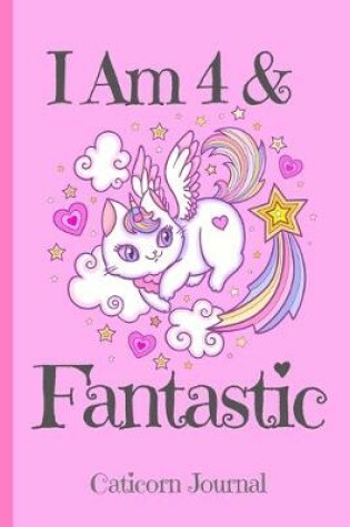 Cover of Caticorn Journal I Am 4 & Fantastic