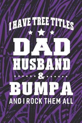 Book cover for I Have Tree Title Dad Husband & Bumpa And I Rock Them All