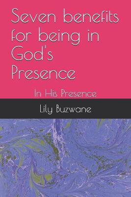 Cover of Seven benefits for being in God's Presence