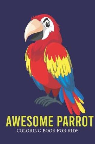 Cover of Awesome Parrot Coloring Book For Kids