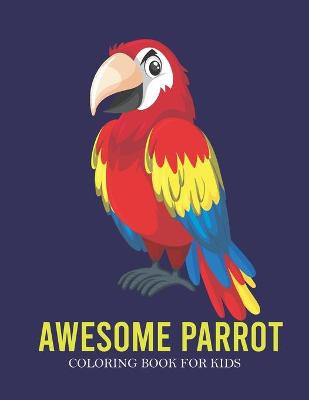 Book cover for Awesome Parrot Coloring Book For Kids