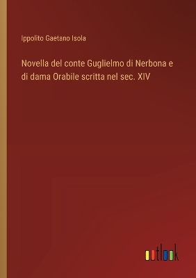 Book cover for Novella del conte Guglielmo di Nerbona e di dama Orabile scritta nel sec. XIV