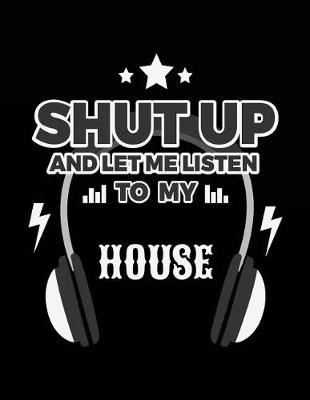 Cover of Shut Up And Let Me Listen To My House