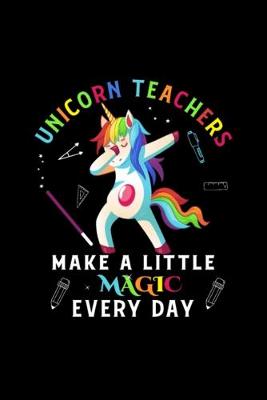 Book cover for Unicorn Teachers Make A Little Magic Every Day