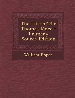 Book cover for The Life of Sir Thomas More - Primary Source Edition