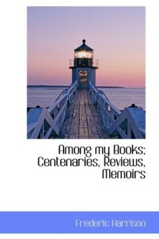 Cover of Among My Books; Centenaries, Reviews, Memoirs