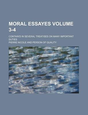 Book cover for Moral Essayes Volume 3-4; Contain'd in Several Treatises on Many Important Duties