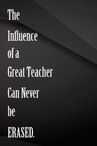 Cover of The Influence of a Great Teacher Can Never be Erased.