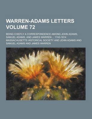 Book cover for Warren-Adams Letters; Being Chiefly a Correspondence Among John Adams, Samuel Adams, and James Warren ... 1743-1814 Volume 72