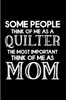 Book cover for Some people think of me as a quilter the most important think of me as mom