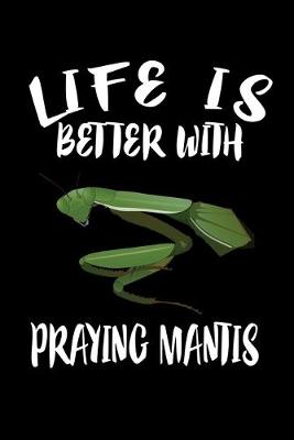 Book cover for Life Is Better With Praying Mantis