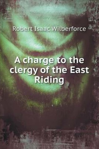 Cover of A charge to the clergy of the East Riding