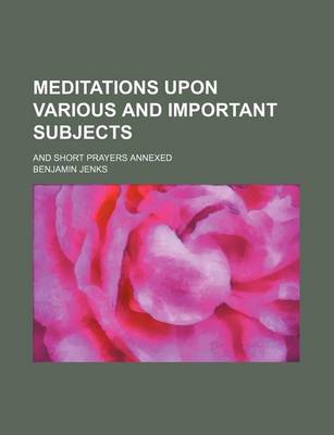 Book cover for Meditations Upon Various and Important Subjects (Volume 2); And Short Prayers Annexed