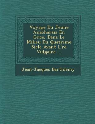 Book cover for Voyage Du Jeune Anacharsis En Gr Ce, Dans Le Milieu Du Quatri Me Si Cle Avant L' Re Vulgaire ...