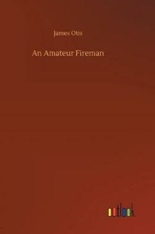 Cover of An Amateur Fireman