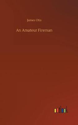 Book cover for An Amateur Fireman