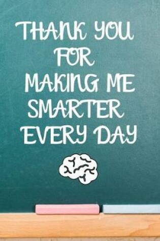 Cover of Thank You For Making Me Smarter Every Day