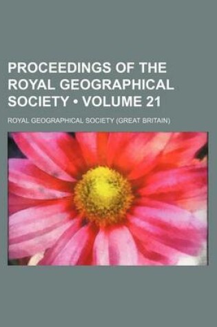 Cover of Proceedings of the Royal Geographical Society (Volume 21)