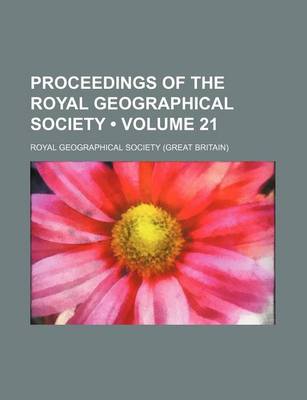 Book cover for Proceedings of the Royal Geographical Society (Volume 21)