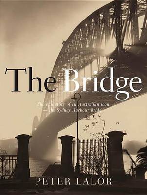 Book cover for Bridge, The: The Epic Story of an Australian Icon - The Sydney Harbour Bridge