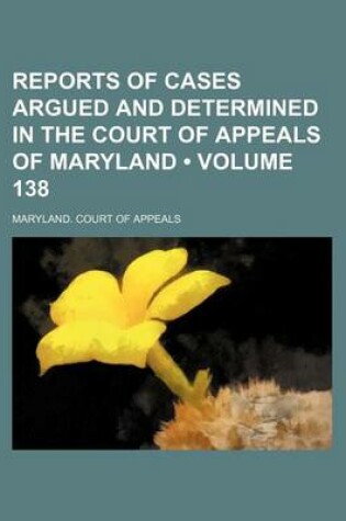 Cover of Reports of Cases Argued and Determined in the Court of Appeals of Maryland (Volume 138)