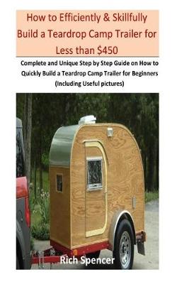 Book cover for How to Efficiently & Skillfully Build a Teardrop Camp Trailer for Less Than $500