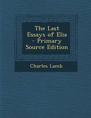 Book cover for The Last Essays of Elia - Primary Source Edition