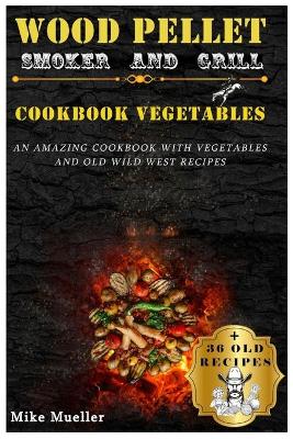 Book cover for Wood Pellet Smoker And Grill Cookbook Vegetables