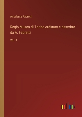 Book cover for Regio Museo di Torino ordinato e descritto da A. Fabretti