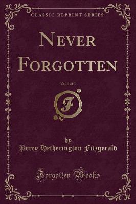 Book cover for Never Forgotten, Vol. 3 of 3 (Classic Reprint)