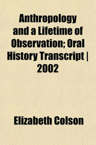 Cover of Anthropology and a Lifetime of Observation; Oral History Transcript - 2002