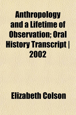 Book cover for Anthropology and a Lifetime of Observation; Oral History Transcript - 2002