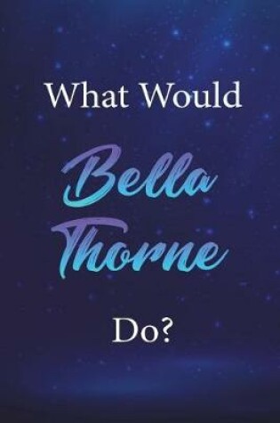 Cover of What Would Bella Thorne Do?