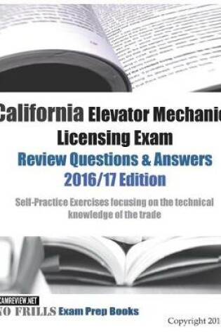 Cover of California Elevator Mechanics Licensing Exam Review Questions & Answers 2016/17 Edition