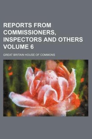 Cover of Reports from Commissioners, Inspectors and Others Volume 6