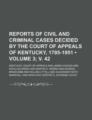 Book cover for Reports of Civil and Criminal Cases Decided by the Court of Appeals of Kentucky, 1785-1951 (Volume 3; V. 42)