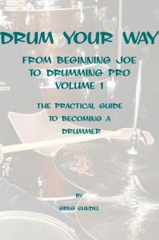 Cover of Drum your way from Beginning Joe to Drumming Pro