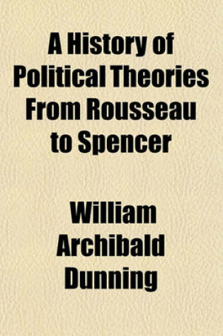 Cover of A History of Political Theories from Rousseau to Spencer