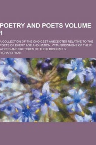 Cover of Poetry and Poets; A Collection of the Choicest Anecdotes Relative to the Poets of Every Age and Nation. with Specimens of Their Works and Sketches of