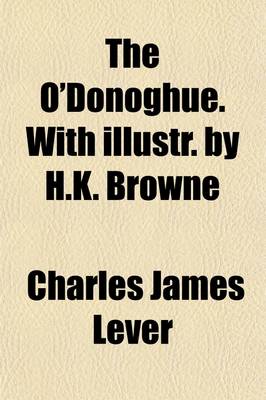 Book cover for The O'Donoghue. with Illustr. by H.K. Browne