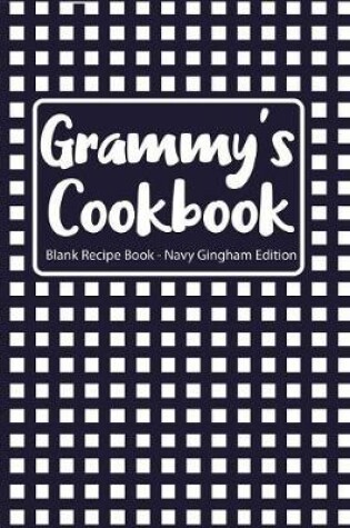 Cover of Grammy's Cookbook Blank Recipe Book Navy Gingham Edition