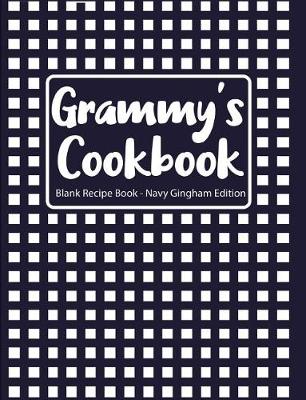 Book cover for Grammy's Cookbook Blank Recipe Book Navy Gingham Edition