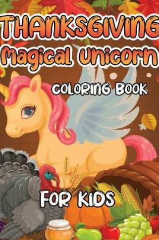 Cover of Thanksgiving Magical Unicorn Coloring Book for Kids