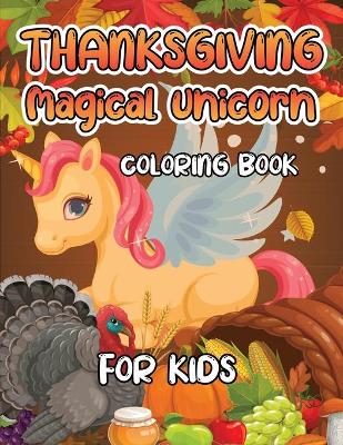 Book cover for Thanksgiving Magical Unicorn Coloring Book for Kids