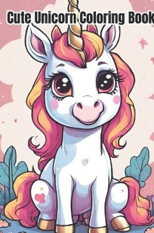 Cover of Cute Unicorn Coloring Book