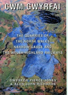 Book cover for Cwm Gwyrfai - The Quarries of the North Wales Narrow Gauge and the Welsh Highland Railways