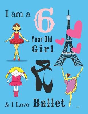 Book cover for I am a 6 year old girl & I Love Ballet