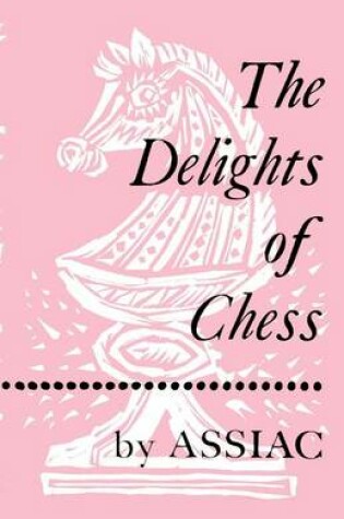 Cover of The Delights of Chess by Assiac