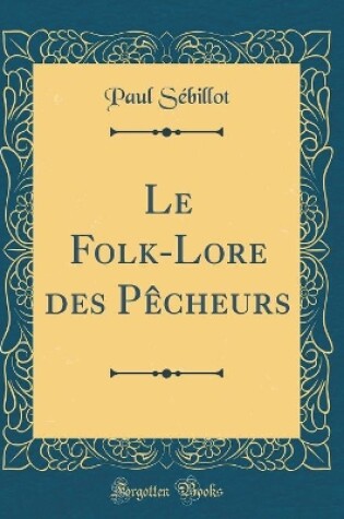 Cover of Le Folk-Lore des Pêcheurs (Classic Reprint)