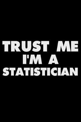 Book cover for Trust Me I'm a Statistician